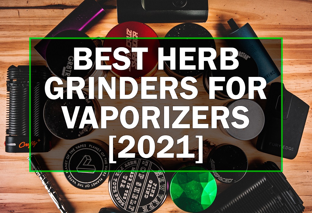 Best Herb Grinders 2021 - Vaporizer Wizard